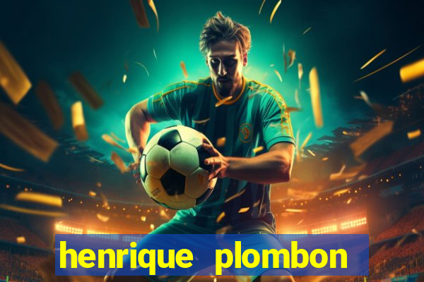 henrique plombon pinheiro fortuna